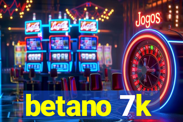 betano 7k